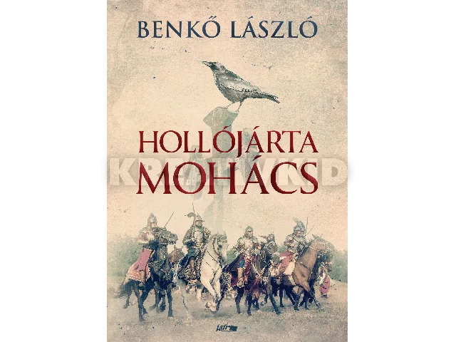 BENKŐ LÁSZÓ: HOLLÓJÁRTA MOHÁCS