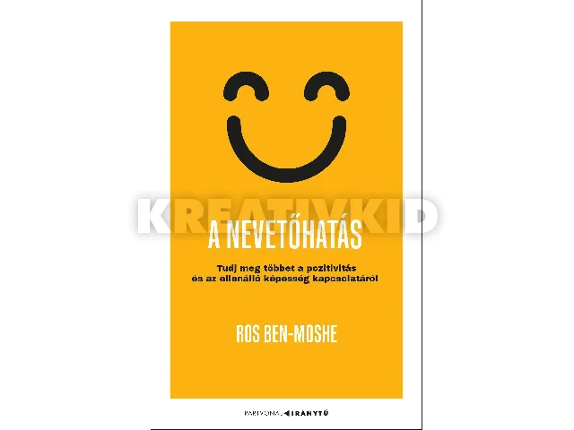 BEN-MOSHE, ROS: A NEVETŐHATÁS - TUDJ MEG TÖBBET A POZITIVITÁS ÉS AZ ELLENÁLLÓ KÉPESSÉG KAPCSOLAT