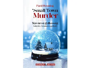 BENNING, PATTI: SMALL TOWN MURDER - KISVÁROSI GYILKOSSÁG