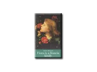BENZONI, JULIETTE: FIORA ÉS A FRANCIA KIRÁLY - A FIRENZEI LÁNY IV. -