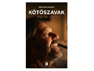 BÉRCZES LÁSZLÓ: KÖTŐSZAVAK - BESZÉLGETŐKÖNYV ÖNMAGAMMAL