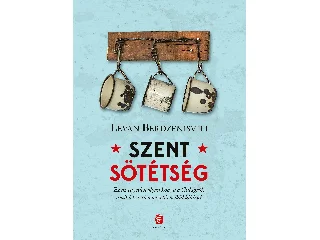 BERDZENISVILI, LEVAN: SZENT SÖTÉTSÉG - A GULAG UTOLSÓ NAPJAI