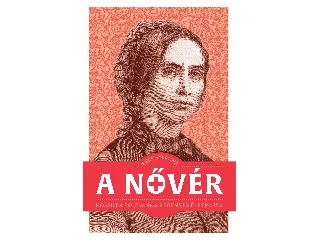 BERÉNYI ANNA: A NŐVÉR - KOSSUTH ZSUZSANNA REGÉNYES ÉLETRAJZA