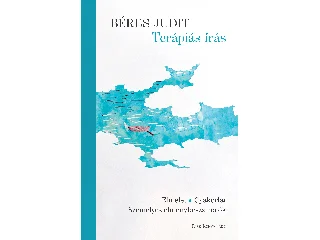 BÉRES JUDIT: TERÁPIÁS ÍRÁS - ELMÉLET, GYAKORLAT, SZEMÉLYES ÉLMÉNYBESZÁMOLÓK