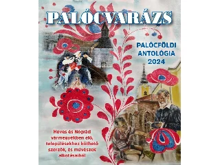 BÉRES MAGDI[SZERK.]: PALÓCVARÁZS - PALÓCFÖLDI ANTOLÓGIA 2024
