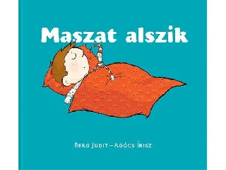 BERG JUDIT - AGÓCS ÍRISZ: MASZAT ALSZIK