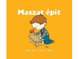 BERG JUDIT - AGÓCS ÍRISZ: MASZAT ÉPÍT