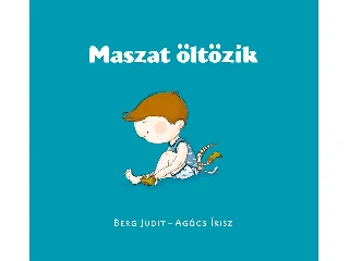 BERG JUDIT - AGÓCS ÍRISZ: MASZAT ÖLTÖZIK
