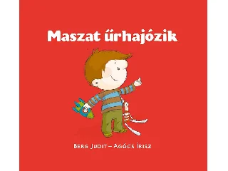 BERG JUDIT - AGÓCS ÍRISZ: MASZAT ŰRHAJÓZIK