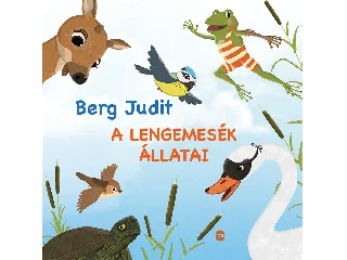 BERG JUDIT: A LENGEMESÉK ÁLLATAI - FELÚJÍTOTT KIADÁS