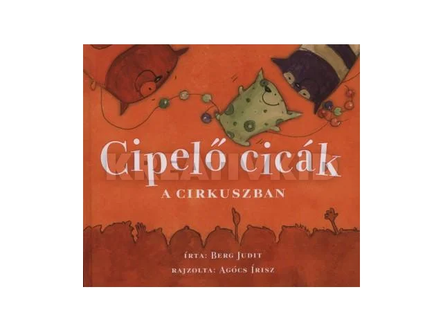 BERG JUDIT: CIPELŐ CICÁK A CIRKUSZBAN (KIS ALAKÚ)