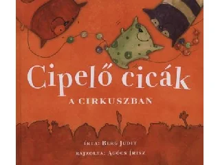 BERG JUDIT: CIPELŐ CICÁK A CIRKUSZBAN (KIS ALAKÚ)