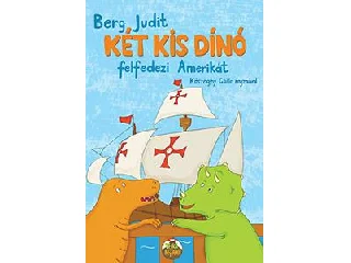 BERG JUDIT: KÉT KIS DÍNÓ FELFEDEZI AMERIKÁT