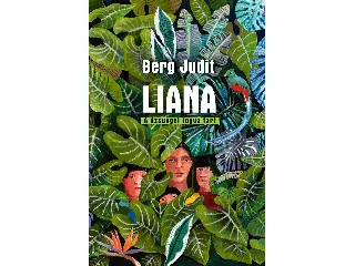 BERG JUDIT: LIANA - A DZSUNGEL FOGVA TART