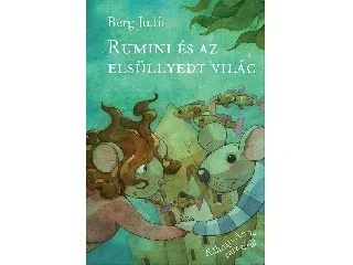 BERG JUDIT: RUMINI ÉS AZ ELSÜLLYEDT VILÁG