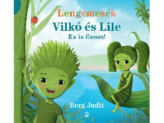 BERG JUDIT: VILKÓ ÉS LILE 1. - EZ IS FINOM! (LENGEMESÉK)