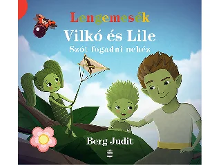 BERG JUDIT: VILKÓ ÉS LILE 3. - SZÓT FOGADNI NEHÉZ (LENGEMESÉK)