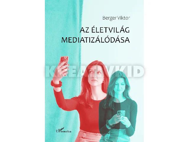 BERGER VIKTOR: AZ ÉLETVILÁG MEDIATIZÁLÓDÁSA