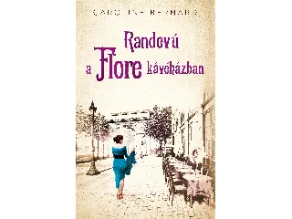 BERNARD, CAROLINE: RANDEVÚ A FLORE KÁVÉHÁZBAN