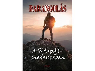 BERNÁTH ISTVÁN: BARANGOLÁS - A KÁRPÁT-MEDENCÉBEN