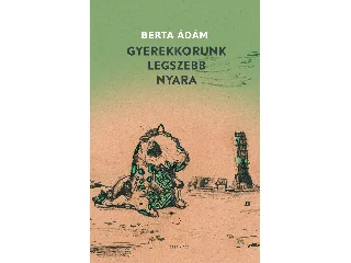 BERTA ÁDÁM: GYEREKKORUNK LEGSZEBB NYARA