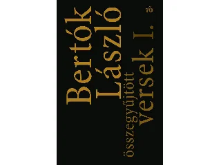 BERTÓK LÁSZLÓ: ÖSSZEGYŰJTÖTT VERSEK I- II.