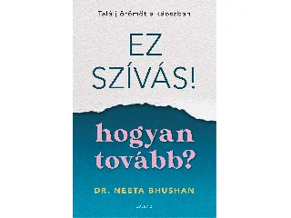 BHUSHAN, NEETA DR.: EZ SZÍVÁS! - HOGYAN TOVÁBB?