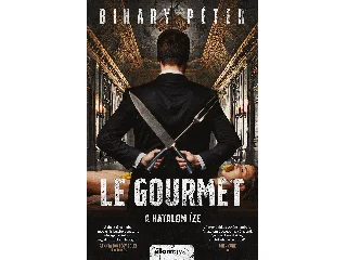 BIHARY PÉTER: LE GOURMET - A HATALOM ÍZE