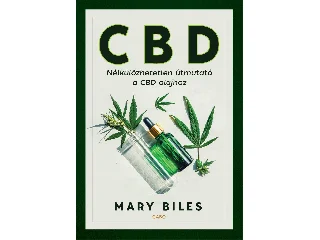 BILES, MARY: CBD - NÉLKÜLÖZHETETLEN ÚTMUTATÓ A CBD OLAJHOZ