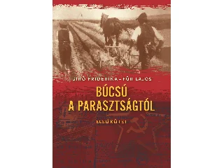 BIRÓ FRIDERIKA - FÜR LAJOS: BÚCSÚ A PARASZTSÁGTÓL I. - MÁSODIK KIADÁS