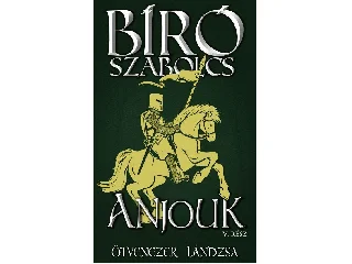BÍRÓ SZABOLCS: ANJOUK V. - ÖTVENEZER LÁNDZSA