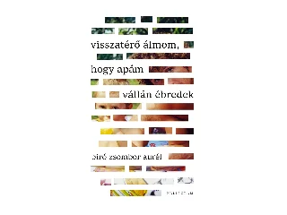 BIRÓ ZSOMBOR AURÉL: VISSZATÉRŐ ÁLMOM, HOGY APÁM VÁLLÁN ÉBREDEK