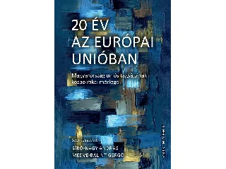BÍRÓ-NAGY ANDRÁS  MEDVE-BÁLINT GERGŐ: 20 ÉV AZ EURÓPAI UNIÓBAN  MAGYARORSZÁG UNIÓS TAGSÁGÁNAK KÖZPOLITIKAI MÉRLEGE