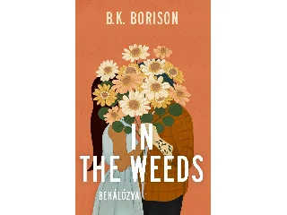 B.K. BORISON: IN THE WEEDS  BEHÁLÓZVA