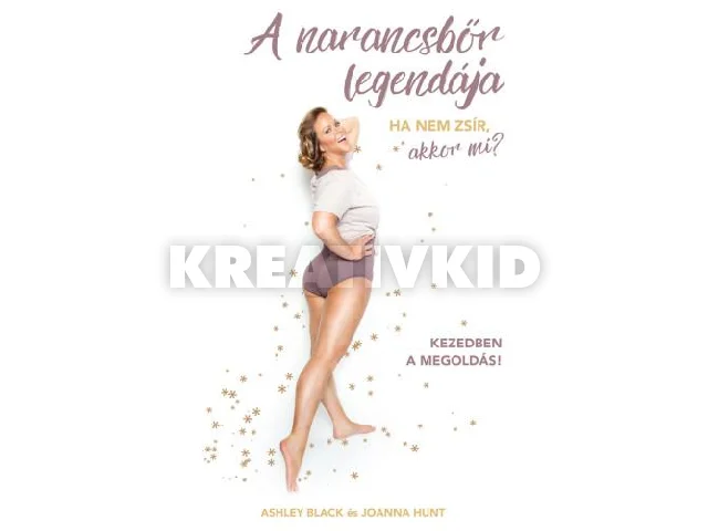 BLACK, ASHLEY & HUNT, JOANNA: A NARANCSBŐR LEGENDÁJA - HA NEM ZSÍR, AKKOR MI?