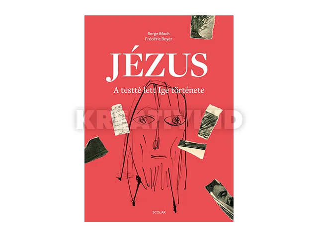 BLOCH, SERGE - BOYER, FREDERIC: JÉZUS - A TESTTÉ LETT IGE TÖRTÉNETE