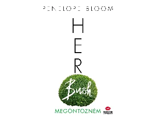 BLOOM, PENELOPE: HER BUSH - MEGÖNTÖZNÉM