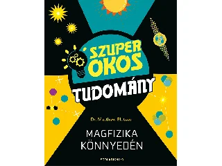 BLUTEAU, MATTHEW DR.: MAGFIZIKA KÖNNYEDÉN - SZUPER OKOS TUDOMÁNY