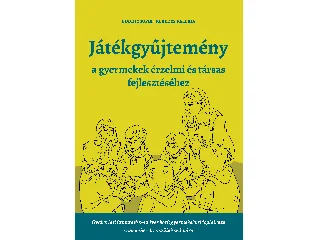 BÖDDI ZSÓFIA - KEREKES VALÉRIA: JÁTÉKGYŰJTEMÉNY - A GYERMEKEK ÉRZELMI ÉS TÁRSAS FEJLESZTÉSÉHEZ