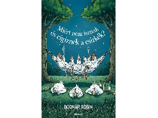 BODNÁR ROBIN: MIÉRT NEM ISZNAK ÉS CIGIZNEK A CSIRKÉK?