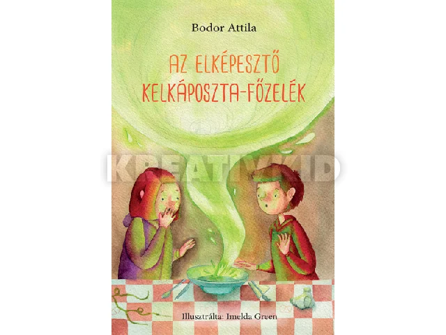 BODOR ATTILA: AZ ELKÉPESZTŐ KELKÁPOSZTA-FŐZELÉK