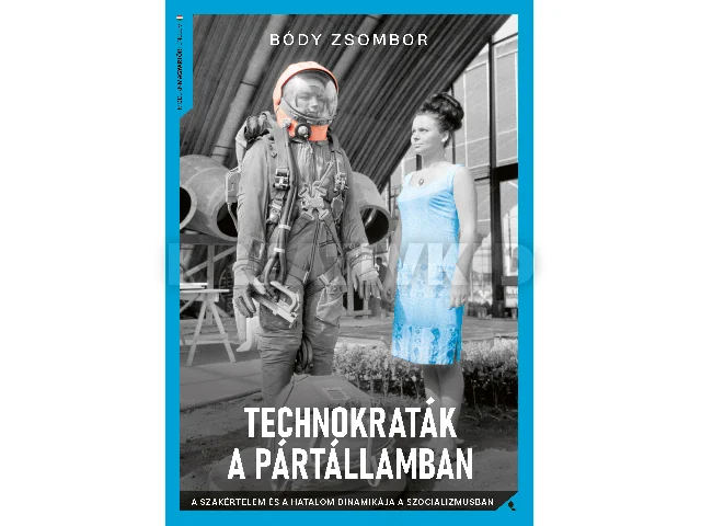 BÓDY ZSOMBOR: TECHNOKRATÁK A PÁRTÁLLAMBAN