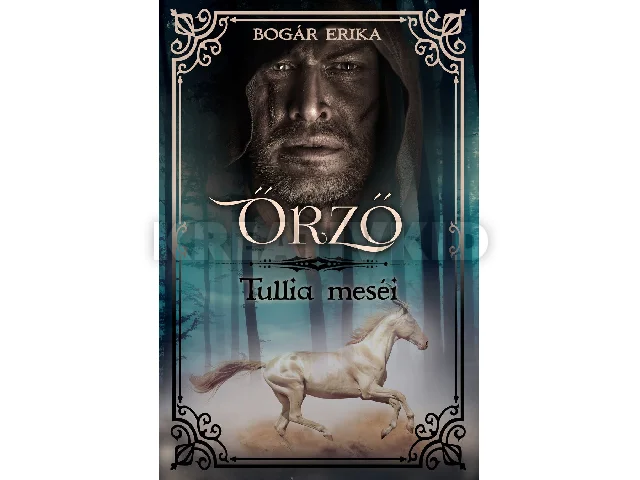 BOGÁR ERIKA: ŐRZŐ - TULLIA MESÉI