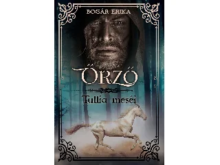 BOGÁR ERIKA: ŐRZŐ - TULLIA MESÉI