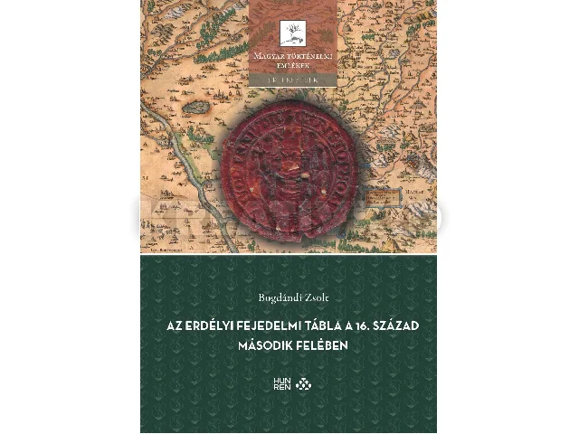 BOGDÁNDI ZSOLT: AZ ERDÉLYI FEJEDELMI TÁBLA A 16. SZÁZAD MÁSODIK FELÉBEN