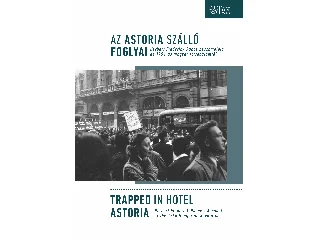 BOGNÁR KATALIN[SZERK.]: AZ ASTORIA SZÁLLÓ FOGLYAI / TRAPPED IN HOTEL ASTORIA