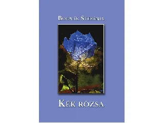 BOGNÁR STEFÁNIA: KÉK RÓZSA