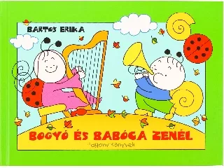 Bartos Erika: Bogyó és Babóca zenél