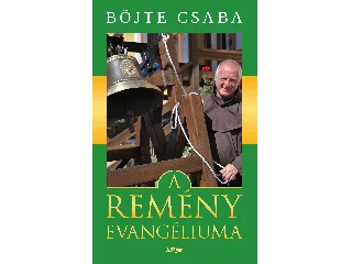 BÖJTE CSABA: A REMÉNY EVANGÉLIUMA