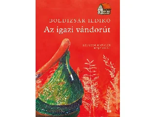 BOLDIZSÁR ILDIKÓ: AZ IGAZI VÁNDORÚT - SZEGEDI KATA ILLUSZTRÁCIÓIVAL